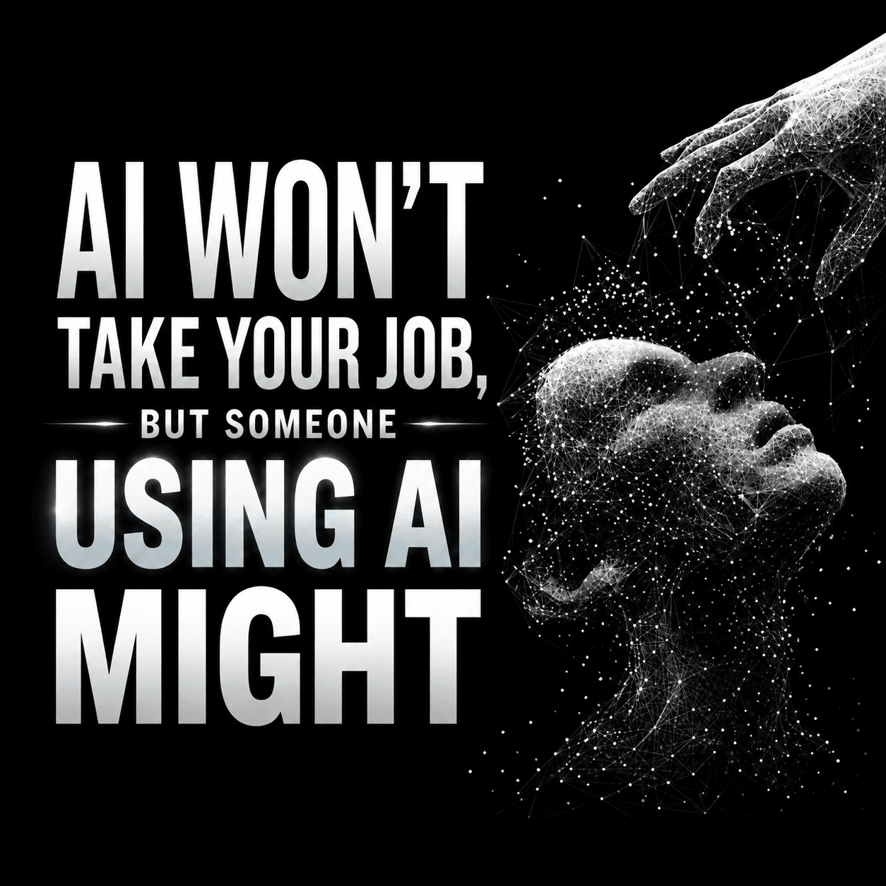AI WON'T TAKE YOUR JOB BUT SOMEONE USING AI MIGHT